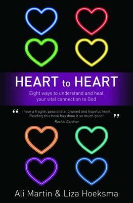 Heart to Heart: Eight Ways to Understand and Heal Your Vital Connection to God by Ali Martin, Liza Hoeksma