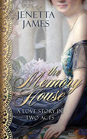 The Memory House: A Love Story in Two Acts by Jenetta James