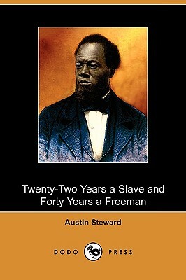 Twenty-Two Years a Slave and Forty Years a Freeman (Dodo Press) by Austin Steward
