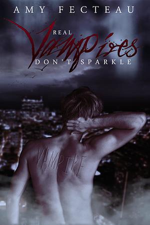 Real Vampires Don't Sparkle by Amy Fecteau