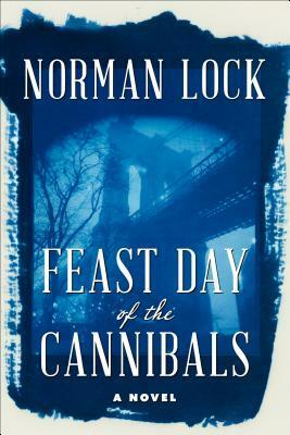 Feast Day of the Cannibals by Norman Lock