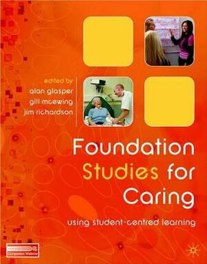 Foundation Studies for Caring: Using Student-Centred Learning by Alan Glasper, John Richardson, Gillian McEwing