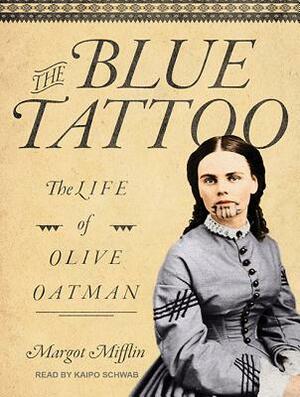 The Blue Tattoo: The Life of Olive Oatman by Margot Mifflin