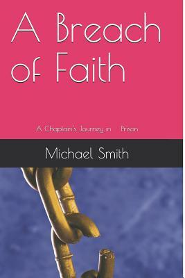 A Breach of Faith: A Chaplain's Journey in Prison by Michael Smith