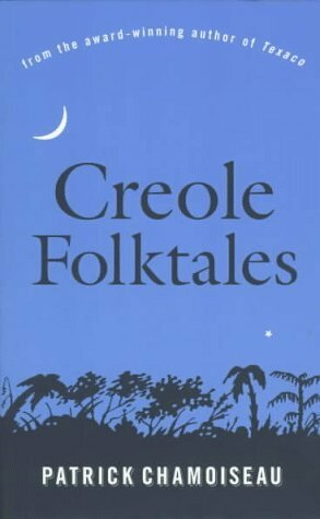 Creole Folktales by Patrick Chamoiseau, Linda Coverdale