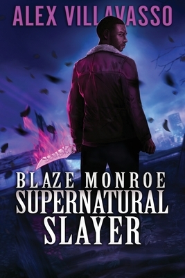 Blaze Monroe: Supernatural Slayer by Alex Villavasso