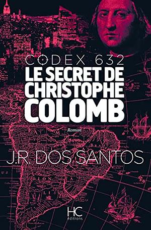 Codex 632 : Le secret de Christophe Colomb by José Rodrigues dos Santos