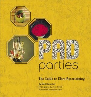 Pad Parties: The Guide to Ultra-Entertaining by Jack Gould, Robert Field, Matt Maranian