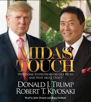 Midas Touch: Why Some Entrepreneurs Get Rich--And Why Most Don't by Robert T. Kiyosaki, Donald J. Trump