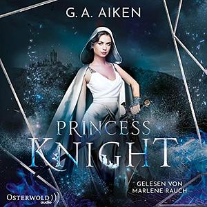 Princess Knight by G.A. Aiken