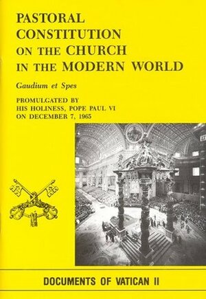 Gaudium Et Spes: Pastoral Constitution on the Church in the Modern World by Pope Paul VI, Second Vatican Council