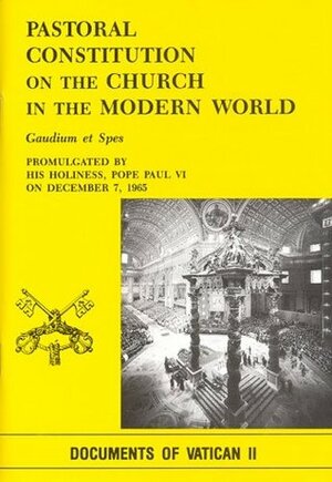 Gaudium Et Spes: Pastoral Constitution on the Church in the Modern World by Second Vatican Council, Pope Paul VI