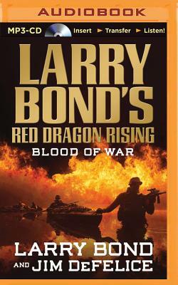 Larry Bond's Red Dragon Rising: Blood of War by Larry Bond, Jim DeFelice