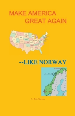 Make America Great--Like Norway by Bob O'Connor