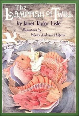 The Lampfish of Twill by Janet Taylor Lisle