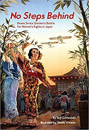 No Steps Behind: Beate Sirota Gordon's Battle for Women's Rights in Japan by Jeff Gottesfeld, Shiella Witanto