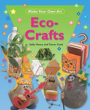 Eco-Crafts by Trevor Cook, Sally Henry