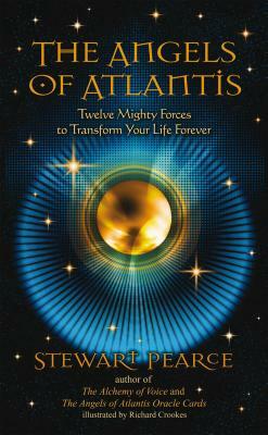 The Angels of Atlantis: Twelve Mighty Forces to Transform Your Life Forever by Stewart Pearce