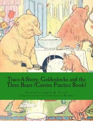 Trace-A-Story: Goldenlocks and the Three Bears (Cursive Practice Book) by Angela M. Foster