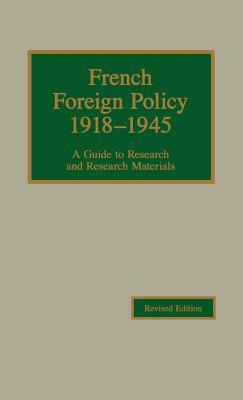 French Foreign Policy 1918-1945: A Guide to Research and Research Materials (REV) by Robert Young