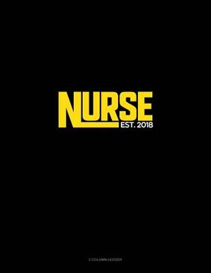 Nurse Est. 2018: 3 Column Ledger by 