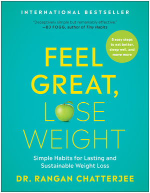 Feel Great, Lose Weight: Simple Habits for Lasting and Sustainable Weight Loss by Rangan Chatterjee
