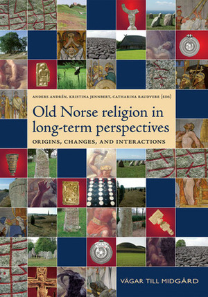 Old Norse Religion in Long Term Perspectives: Origins, Changes and Interactions by Catharina Raudvere, Anders Andrén, Kristina Jennbert
