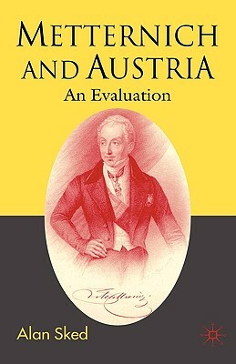 Metternich and Austria: An Evaluation by Alan Sked