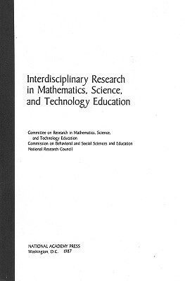 Interdisciplinary Research in Mathematics, Science, and Technology Education by Commission on Behavioral and Social Scie, Division of Behavioral and Social Scienc, National Research Council