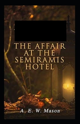 The Affair at the Semiramis Hotel Illustrated by A.E.W. Mason