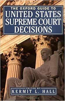 The Oxford Guide to United States Supreme Court Decisions by Kermit L. Hall