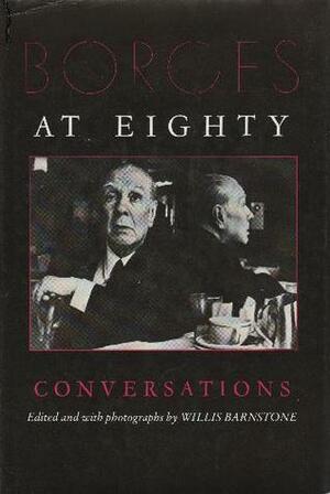 Borges at Eighty: Conversations by Willis Barnstone, Jorge Luis Borges