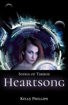 Songs of Tarros: Heartsong by Kelly Phillips