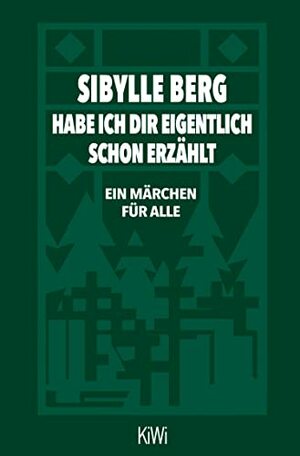 Habe ich dir eigentlich schon erzählt...: Ein Märchen für alle by Sibylle Berg