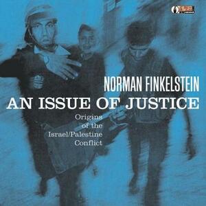 An Issue of Justice: Origins of the Israel/Palestine Conflict by Norman Finkelstein