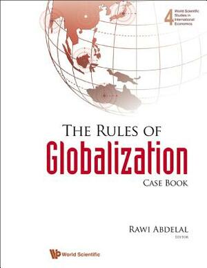 The Rules of Globalization: Case Book by Rawi Abdelal