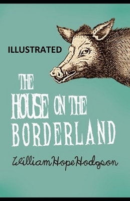 The House on the Borderland illustrated by William Hope Hodgson