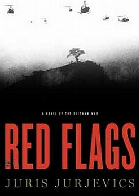 Red Flags: A Novel of the Vietnam War by Juris Jurjevics