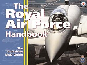 The Royal Air Force Handbook: The Definitive Guide By The Mod by Great Britain Ministry of Defence