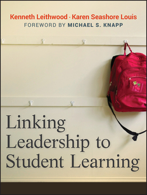 Linking Leadership to Student Learning by Kenneth Leithwood, Karen Seashore-Louis