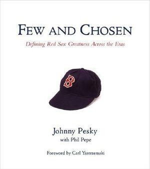 Few and Chosen: Defining Red Sox Greatness Across the Eras by Johnny Pesky, Phil Pepe