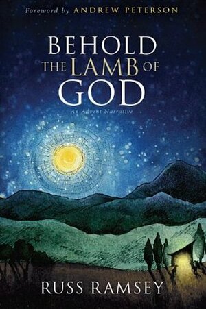 Behold the Lamb of God: The True Tall Tale of the Coming of Christ by Russ Ramsey