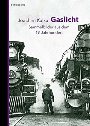 Gaslicht. Sammelbilder aus dem 19. Jahrhundert by Joachim Kalka