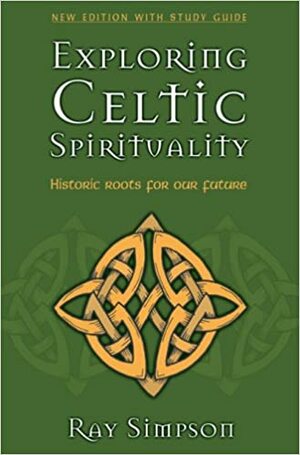 Exploring Celtic Spirituality by Ray Simpson