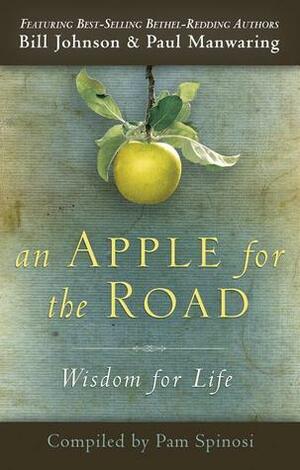 An Apple for the Road: Wisdom for Life by Stefani Overstreet, Crystal Stiles, Sheri Downs, Chris Gore, Deborah Sawka Stevens, Paul Manwaring, Pam Spinosi, Bill Johnson, Joaquin Evans