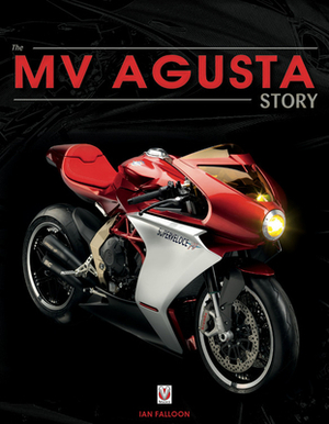 The Mv Agusta Story by Ian Falloon