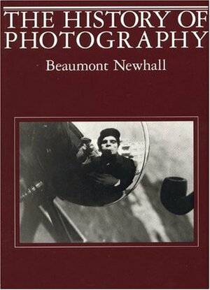History of Photography: From 1839 to the Present by Beaumont Newhall