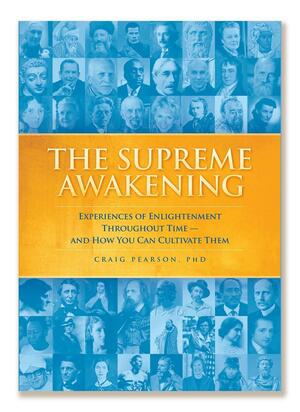 The Supreme Awakening - Experiences Of Enlightenment Throughout Time - And How You Can Cultivate Them by Craig Pearson