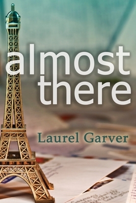 Almost There by Laurel Garver