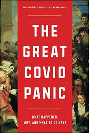 The Great Covid Panic: What Happened, Why, and What To Do Next by Michael Baker, Gigi Foster, Paul Frijters